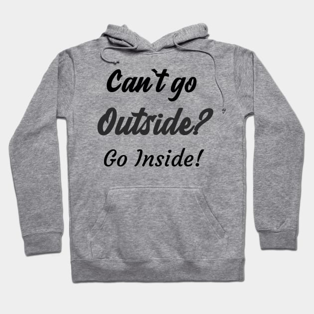 Can`t go outside? Go Inside! Hoodie by Relaxing Positive Vibe